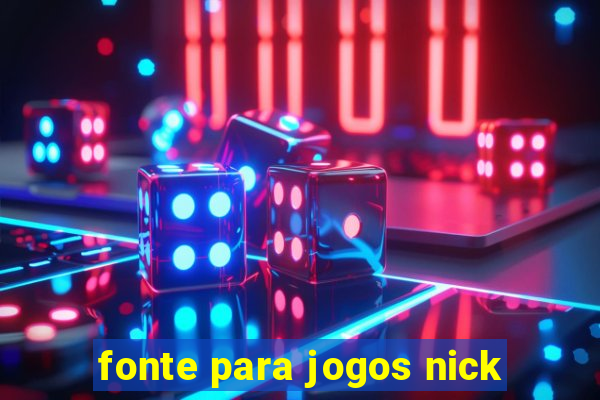 fonte para jogos nick